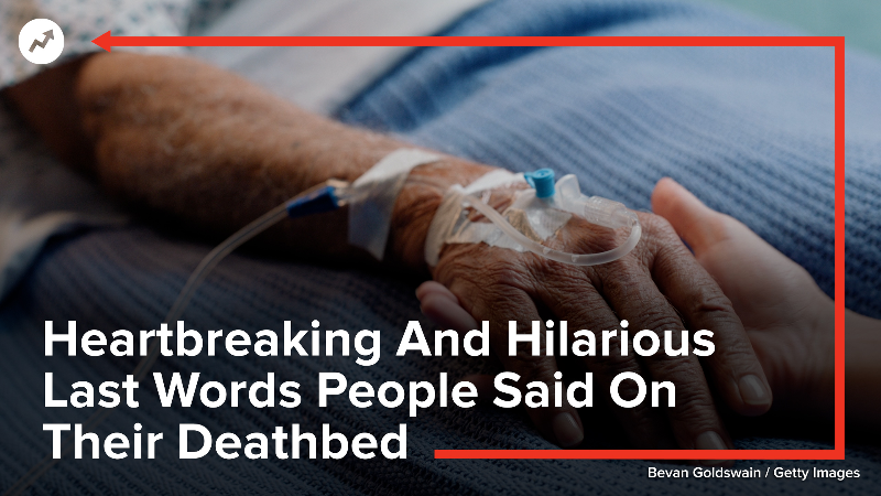Heartbreaking And Hilarious Last Words People Said On Their Deathbed