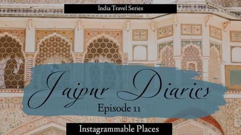 Jaipur Diaries - Episode 11 | Instagrammable Places in Ja...