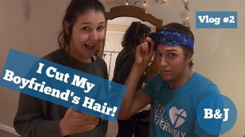 Vlog #2: I Cut My Boyfriend's Hair! (Full Length)