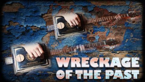 Wreckage of the Past - Cigar Box Guitar Blues