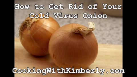 How to Get Rid of Your Cold Virus Onion: Cooking with Kim...