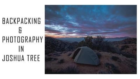 Backpacking & Photography In Joshua Tree National Park