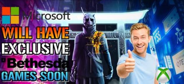 Microsoft: Will Have XBOX Exclusive Bethesda Games! But W...