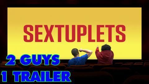 Sextuplets Trailer - Reaction and Discussion - 2 Guys 1 T...