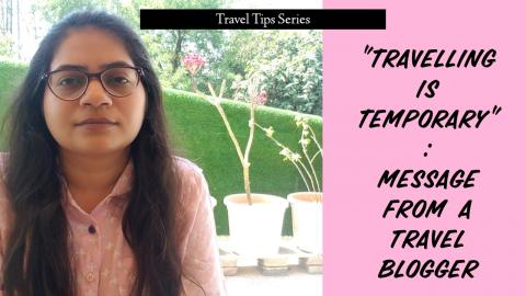 Travelling is temporary | Message from a travel blogger