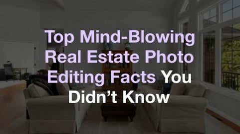 Top Mind Blowing Real Estate Photo Editing Facts You Didn...