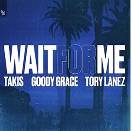 TAKIS ft GOODY GRACE & TORY LANEZ - WAIT FOR ME