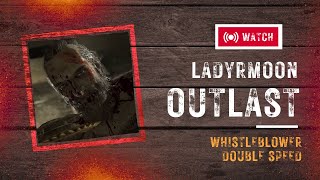 OUTLAST WHISTLEBLOWER but it's DOUBLE SPEED!!