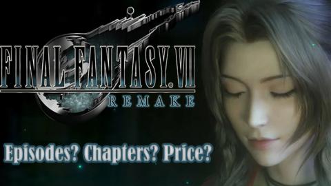 Episodes? Chapters? Price? - Final Fantasy VII Remake Spe...