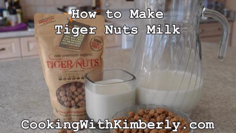 How to Make Tiger Nuts Milk: Cooking with Kimberly