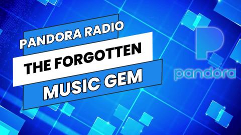 Pandora Radio - The Forgotten Gem
