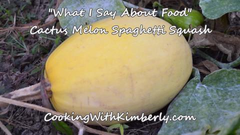 Cactus Melon Spaghetti Squash: What I Say About Food