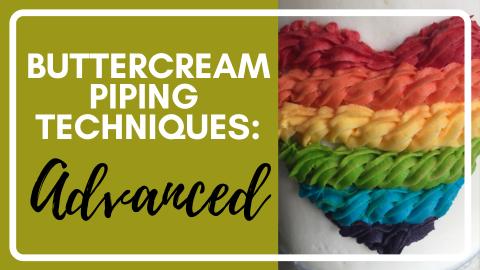 Buttercream Piping Series: PART 3 - ADVANCED TECHNIQUES