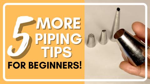 5 More Piping Tips for Cake Decorating Beginners!