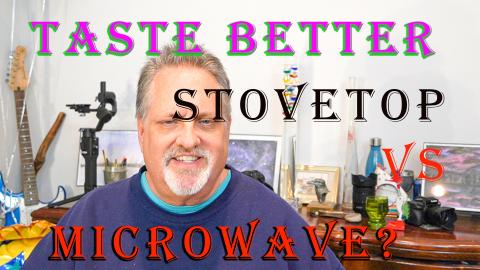 Microwave or Stovetop - Which Tastes Better???