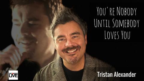 You're Nobody Till Somebody Loves You, Tristan Alexander