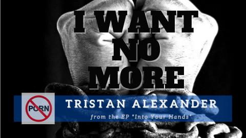 I Want No More, Tristan Alexander