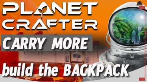 Build the Backpack and Carry more The Planet Crafter Guid...