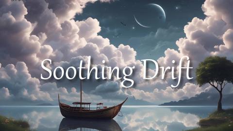 Soothing Drift - Calm and Relaxing Music  - Musical Drift...