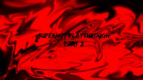 Superhot - Full [Playthrough] [Part 2] [No Commentary]