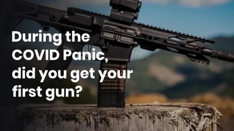 During the COVID Panic, did you get your first gun