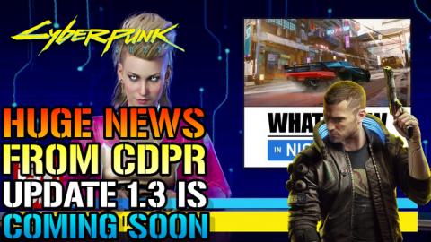 Cyberpunk 2077: HUGE News From CDPR! Update 1.3 Is Coming...