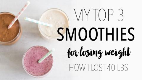 My Top 3 Weight Loss Smoothie Recipes _ How I Lost 40 Lbs...