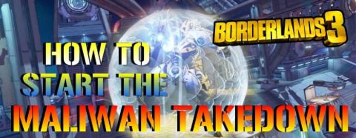 Borderlands 3: How To Start The MALIWAN TAKEDOWN & Mayhem...