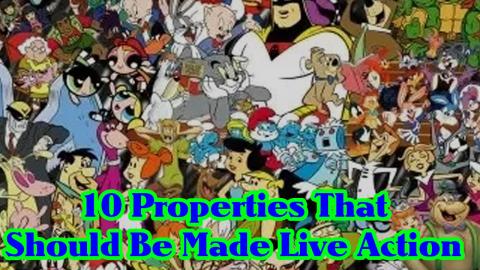 10 Properties That Should Be Made Live Action