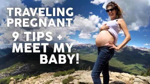 TRAVELING PREGNANT // 9 Travel Tips + Meet My Baby!
