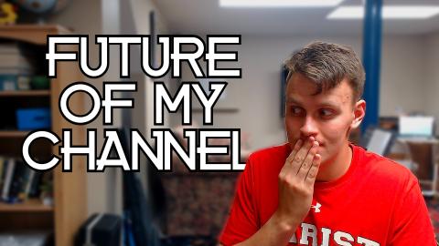 THE FUTURE OF MY CHANNEL