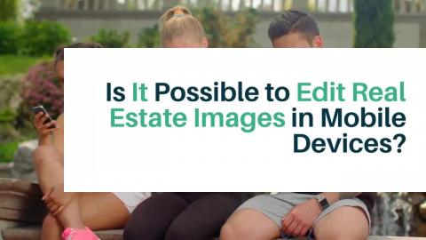Is It Possible to Edit Real Estate Images in Mobile Devic...