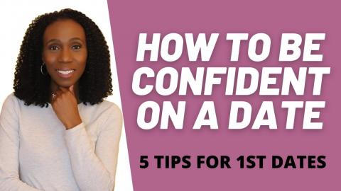 HOW TO BE CONFIDENT ON A DATE | 5 TIPS FOR 1ST DATES