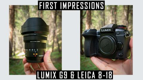 Panasonic Lumix G9 First Impressions & Leica 8-18 Lens