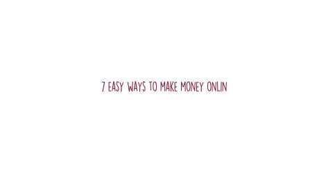 7 Easy Ways To Make Money Online