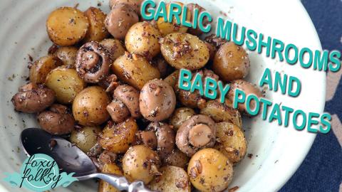 GARLIC MUSHROOMS and BABY POTATOES