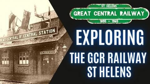 Exploring the Great Central Railway_ St Helens