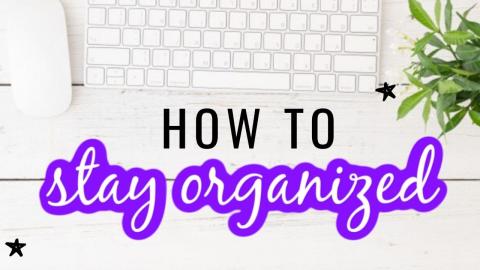 HOW STAY ORGANIZED 