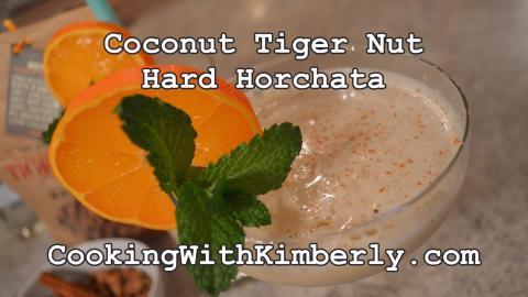 Coconut Tiger Nut Hard Horchata: Cooking with Kimberly