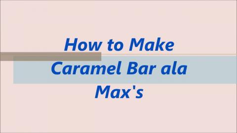 TasteHV6 _ How to Make Caramel Bar ala Max's Recipe