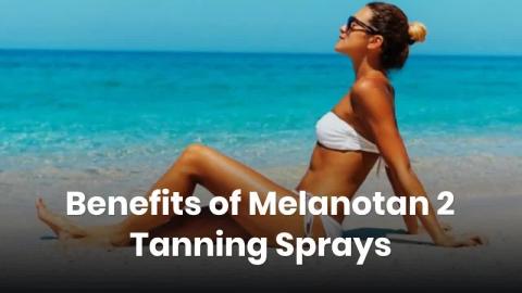 Benefits of Melanotan 2 Tanning Sprays