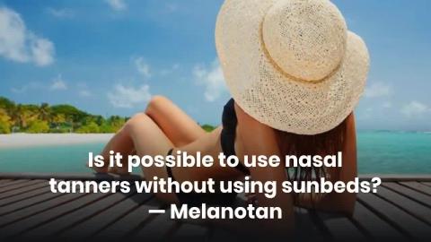 Is it possible to use nasal tanners without using sunbeds...