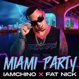 IAMCHINO X FAT NICK “MIAMI PARTY”