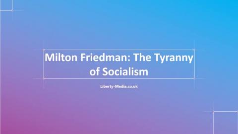 Milton Friedman The Tyranny of Socialism