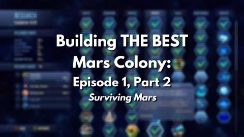 Building THE BEST Mars colony: Episode 1 - Surviving Mars...