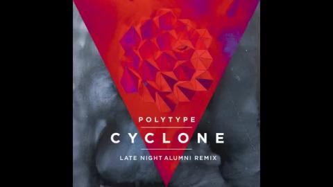 Polytype 'Cyclone' - Late Night Alumni Remix