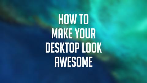 Make Your Desktop Look AWESOME! | TechLife