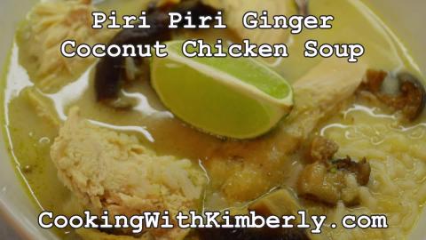 Piri Piri Ginger Coconut Chicken Soup: Cooking with Kimbe...