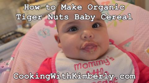 How to Make Organic Tiger Nuts Baby Cereal: Cooking with ...