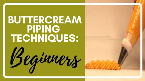 Buttercream Piping Series: PART 1- BEGINNER TECHNIQUES